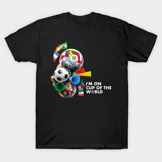 I'm on Cup of the World T-Shirt by TheBlackSheep